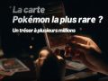 carte Pok&eacute;mon la plus rare du monde