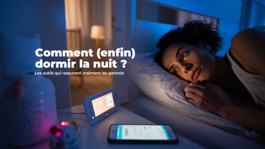 Outils pour rassurer les parents : comment (enfin) dormir la nuit