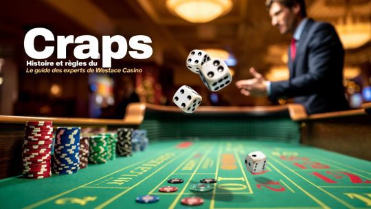 Histoire et les règles du craps vues par les experts de Westace Casino Online