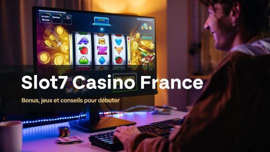 Slot7 Casino France : bonus, jeux et conseils pour bien commencer