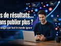 obtenir plus de r&eacute;sultats sans publier plus