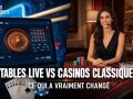 tables-live-vs-casinos-classiques