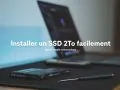 installer un SSD 2To haute capacit&eacute;