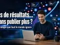 obtenir plus de r&eacute;sultats sans publier plus